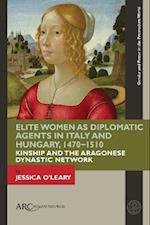 Elite Women as Diplomatic Agents in Italy and Hungary, 1470-1510