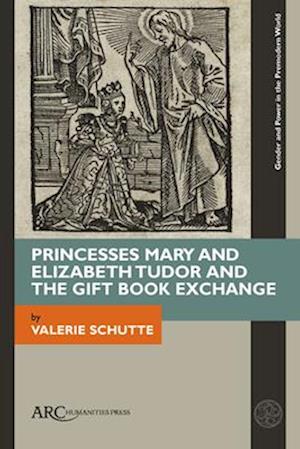 Princesses Mary and Elizabeth Tudor and the Gift Book Exchange