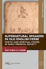 Supernatural Speakers in Old English Verse - Poetic and Spiritual Power in Early Medieval Society