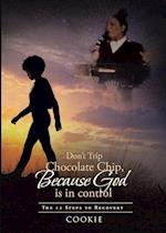 Don't Trip Chocolate Chip- Because God is in control