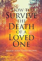 How To Survive The Death Of  A Loved One