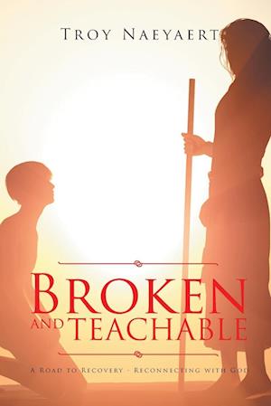 BROKEN AND TEACHABLE