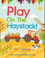Play on the Haystack! Farm Coloring Book for Kids