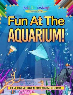 Fun at the Aquarium! Sea Creatures Coloring Book