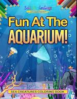Fun at the Aquarium! Sea Creatures Coloring Book