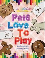 Pets Love to Play! Kindergarten Coloring Book