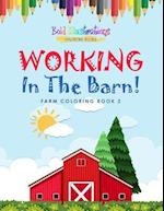 Working in the Barn! Farm Coloring Book 2