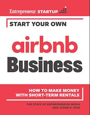 Start Your Own Airbnb Business : How to Make Money With Short-Term Rentals