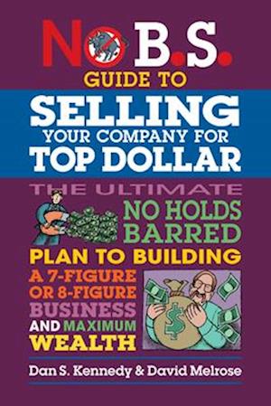 No B.S. Guide to Growing a Business to Sell for Top Dollar