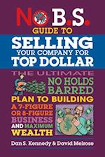 No B.S. Guide to Growing a Business to Sell for Top Dollar