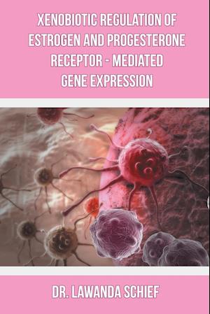 Xenobiotic Regulation of Estrogen and Progesterone Receptor - Mediated Gene Expression