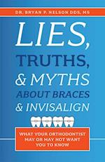 Lies, Truths, & Myths about Braces & Invisalign