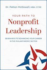 Your Path to Nonprofit Leadership: Seven Keys to Advancing Your Career in the Philanthropic Sector: Seven Keys to Advancing Your Career in the Philant