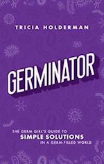 Germinator: The Germ Girl's Guide To Simple Solutions In A Germ-filled World 