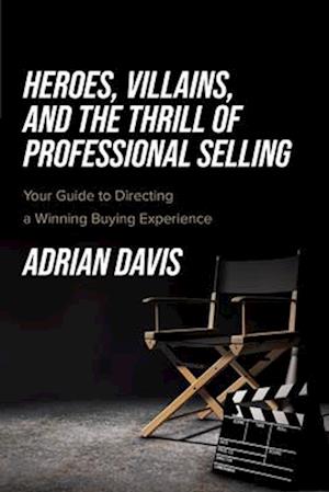 Heroes, Villains, and the Thrill of Professional Selling