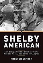 Shelby American: The Renegades Who Built the Cars, Won the Races, and Lived the Legend 