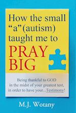 How the small "a" (autism) taught me to PRAY BIG