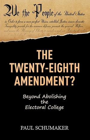 The Twenty-Eighth Amendment?: Beyond Abolishing the Electoral College