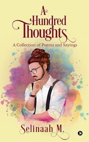 A Hundred Thoughts: A COLLECTION OF POEMS & SAYINGS'