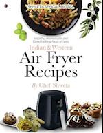 Indian & Western Air fryer recipes: Healthy, Homemade and Good looking food recipes 