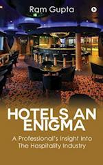 Hotels An Enigma: A Professional's Insight Into The Hospitality Industry 