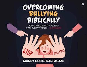 Overcoming Bullying biblically: Who I was, Who I am, and Who I want to be