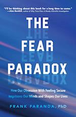 The Fear Paradox : How Our Obsession with Feeling Secure Imprisons Our Minds and Shapes Our Lives (Learning to Take Risks, Overcoming Anxieties) 