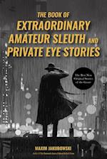 The Book of Extraordinary Amateur Sleuth and Private Eye Stories