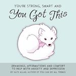 You're Smart, Strong and You Got This
