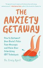 The Anxiety Getaway: How to Outsmart Your Brain's False Fear Messages and Claim Your Calm Using CBT Techniques (Science-Based Approach to Anxiety Diso