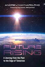 Future Rising : A Journey from the Past to the Edge of Tomorrow (Future of Humanity, Social Aspects of Technology) 