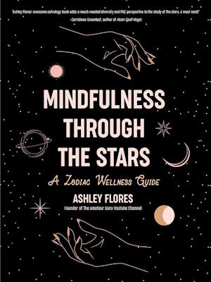 Mindfulness Through the Stars : A Zodiac Wellness Guide (An essential guide for all zodiac signs, personality types, and understanding yourself)