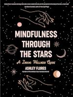 Mindfulness Through the Stars : A Zodiac Wellness Guide (An essential guide for all zodiac signs, personality types, and understanding yourself) 
