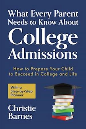 What Every Parent Needs to Know about College Admissions