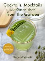 Cocktails, Mocktails, and Garnishes from the Garden