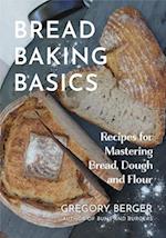 Bread Baking Basics : Recipes for Mastering Bread, Dough and Flour (Making Bread for Beginners, Homemade Bread) 