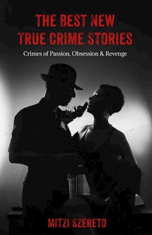 Best New True Crime Stories: Crimes of Passion, Obsession & Revenge