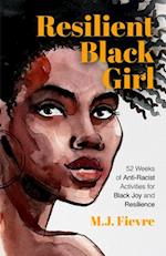 Resilient Black Girl : 52 Weeks of Anti-Racist Activities for Black Joy and Resilience (Social Justice and Antiracist Book for Teens, Gift for Teenage