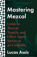 Mastering Mezcal and Other Agave Spirits