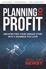 Planning to Profit: Architecting Your Unique Story into a Business You Love 