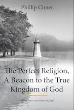 The Perfect Religion, a Beacon to the True Kingdom of God