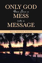 Only God Can Turn a Mess into a Message