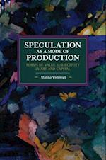 Speculation as a Mode of Production