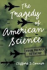 The Tragedy of American Science : From Truman to Trump 