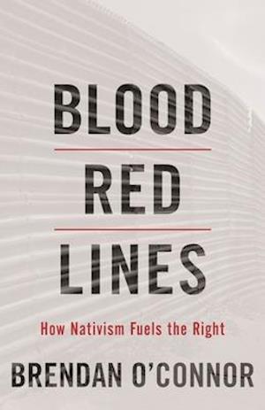 Blood Red Lines : How Nativism Fuels the Right