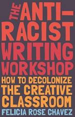 Anti-Racist Writing Workshop: How to Decolonize the Creative Classroom 