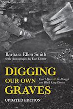 Digging Our Own Graves : Coal Miners and the Struggle over Black Lung Disease 