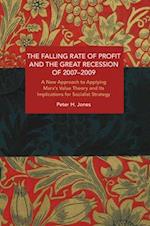 Falling Rate of Profit and the Great Recession of 2007-2009: A New Approach to Applying Marx's Value Theory and Its Implications for Socialist Strateg