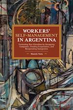 Workers' Self-Management in Argentina: Contesting Neo-Liberalism by Occupying Companies, Creating Cooperatives, and Recuperating Autogestión 