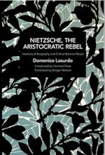 Nietzsche, the Aristocratic Rebel: Intellectual Biography and Critical Balance-Sheet 